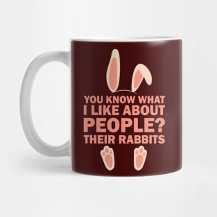 You know what I like about people? Their rabbits Mug